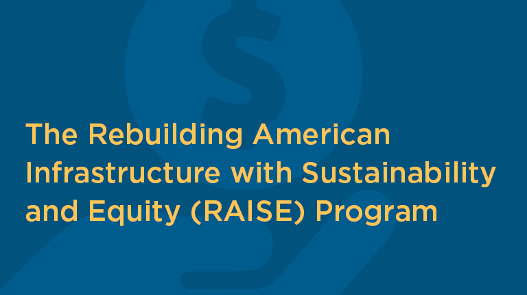 Read A Guide to Understanding the Rebuilding American Infrastructure with Sustainability and Equity (RAISE) Program
