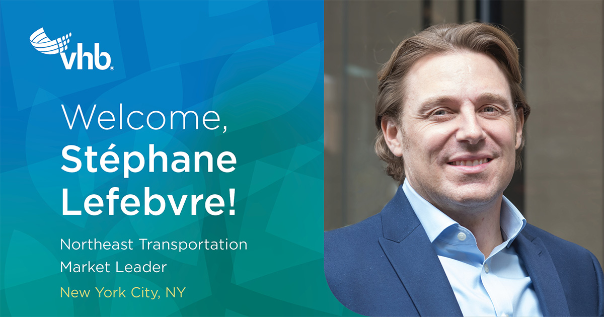 News Stéphane Lefebvre Leads VHB Northeast Transportation Market VHB